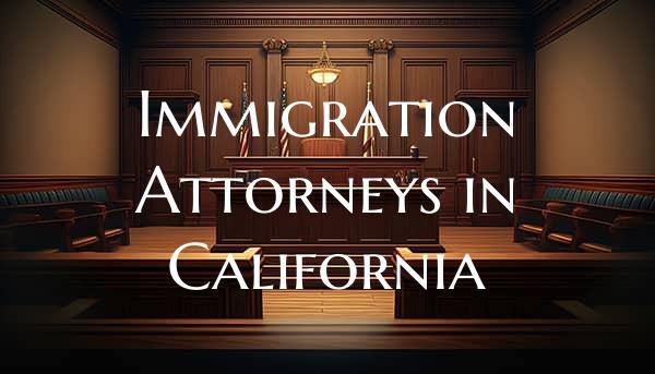 Immigration Attorneys in California
